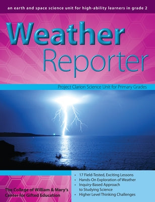 Weather Reporter: An Earth and Space Science Unit for High-Ability Learners in Grade 2 by Clg of William and Mary/Ctr Gift Ed