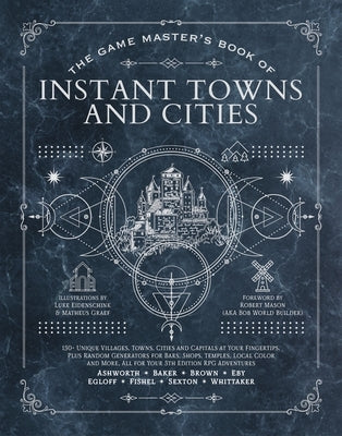 The Game Master's Book of Instant Towns and Cities: 160+ Unique Villages, Towns, Settlements and Cities, Ready-On-Demand, Plus Random Generators for N by Ashworth, Jeff