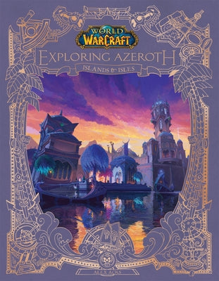 World of Warcraft: Exploring Azeroth: Islands & Isles (Exploring Azeroth, 5) by Acks, Alex