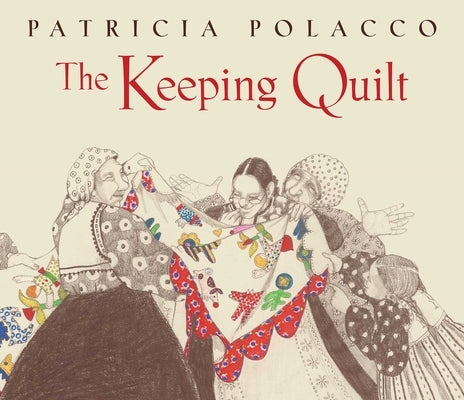The Keeping Quilt: The Original Classic Edition by Polacco, Patricia
