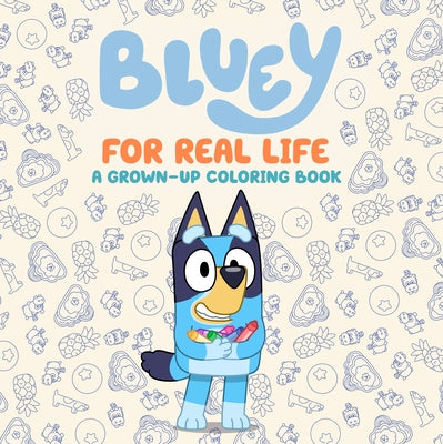 Bluey: For Real Life: A Grown-Up Coloring Book by Penguin Young Readers Licenses