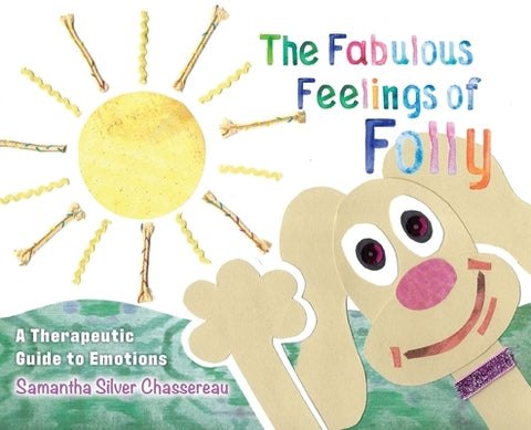 The Fabulous Feelings of Folly: A Therapeutic Guide to Emotions by Chassereau, Samantha Silver