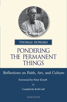 Pondering the Permanent Things: Reflections on Faith, Art, and Culture by Howard, Thomas