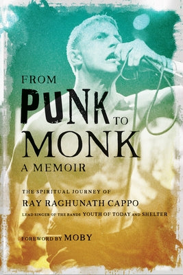 From Punk to Monk: A Memoir by Cappo, Ray Raghunath