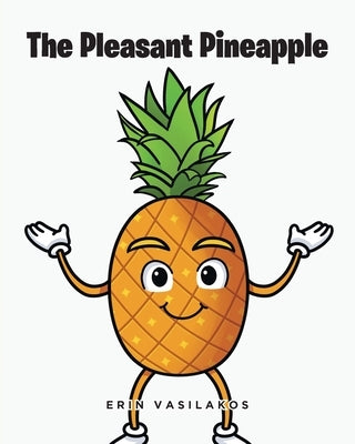 The Pleasant Pineapple by Vasilakos, Erin