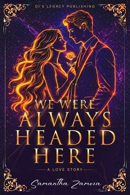 We Were Always Headed Here by Zamora, Samantha