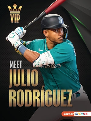 Meet Julio Rodr?guez: Seattle Mariners Superstar by Holleran, Leslie