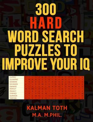 300 Hard Word Search Puzzles to Improve Your IQ: Fascinating Themes by Toth M. a. M. Phil, Kalman