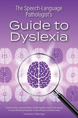 The Speech-Language Pathologist's Guide to Dyslexia by Overton, Courtney