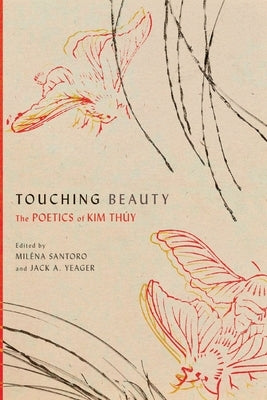 Touching Beauty: The Poetics of Kim Thúy by Santoro, Mil&#233;na