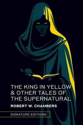 The King in Yellow & Other Tales of the Supernatural by Chambers, Robert W.