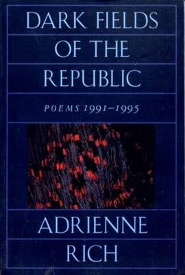 Dark Fields of the Republic: Poems 1991-1995 by Rich, Adrienne Cecile