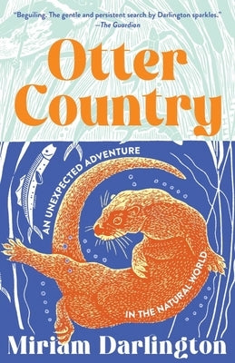 Otter Country: An Unexpected Adventure in the Natural World by Darlington, Miriam