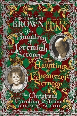 The Haunting of Jeremiah Scrooge / The Haunting of Ebenezer Scrooge - Christmas Caroling Edition by Brown, Robert Dwight