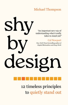 Shy by Design: 12 Timeless Principles to Quietly Stand Out by Thompson, Michael