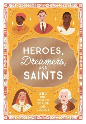 Heroes, Dreamers, and Saints: 365 True Stories of Faith and Courage by MuÃ±oz, Isabel