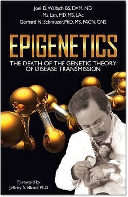 Epigenetics: The Death of the Genetic Theory of Disease Transmission by Wallach D. V. M., Joel D.