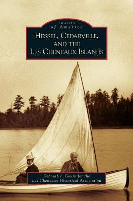 Hessel, Cedarville, and the Les Cheneaux Islands by Gouin, Deborah I.