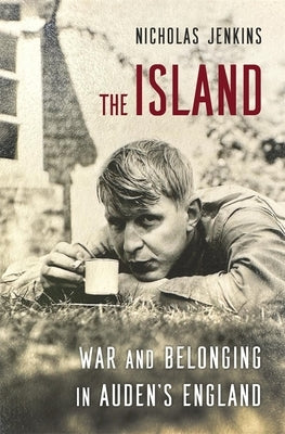 The Island: War and Belonging in Auden's England by Jenkins, Nicholas