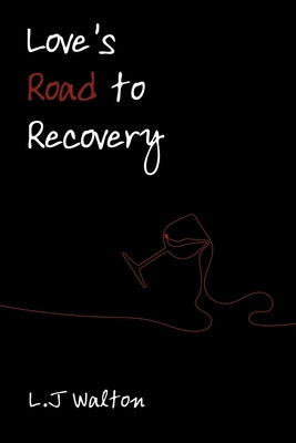 Love's Road to Recovery by Walton, L. J.