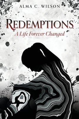 Redemptions: A Life Forever Changed by Wilson, Alma C.