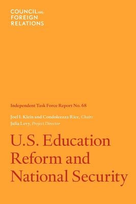 U.S. Education Reform and National Security: Independent Task Force Report by Klein, Joel I.