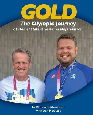 Gold: The Olympic Journey of Daniel St?hl & V?steinn Hafsteinsson by Hafsteinsson, V?steinn