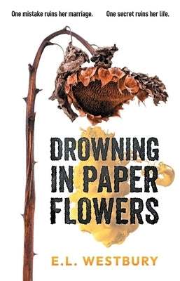 Drowning in Paper Flowers by Westbury, E. L.