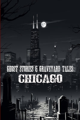 Ghost Stories & Graveyard Tales: Chicago by Sircy