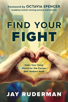 Find Your Fight: Make Your Voice Heard for the Causes That Matter Most by Ruderman, Jay