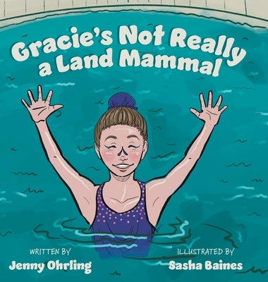 Gracie's Not Really a Land Mammal by Ohrling, Jenny