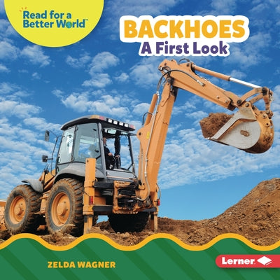 Backhoes: A First Look by Wagner, Zelda