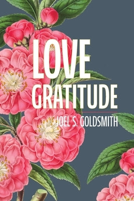 Love Gratitude by Goldsmith, Joel S.