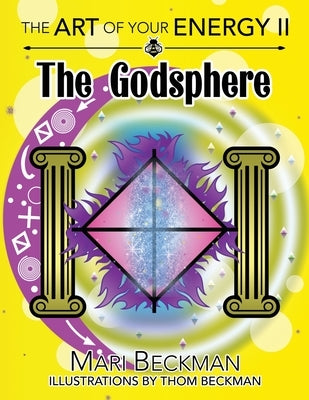 The The Art of Your Energy II: The Godsphere by Beckman, Mari