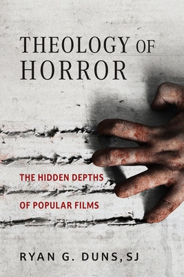 Theology of Horror: The Hidden Depths of Popular Films by Duns Sj, Ryan G.