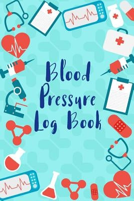 Blood Pressure Log: Medical Style Daily Record & Monitor Tracker Blood Pressure Heart Rate Health Check Size 6x9 Inches 106 Pages by Creations, Michelia