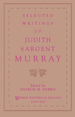 Selected Writings of Judith Sargent Murray by Murray, Judith Sargent