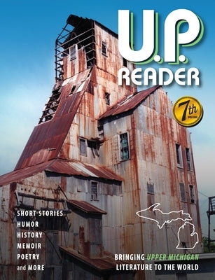 U.P. Reader -- Volume #7: Bringing Upper Michigan Literature to the World by Classen, Mikel B.