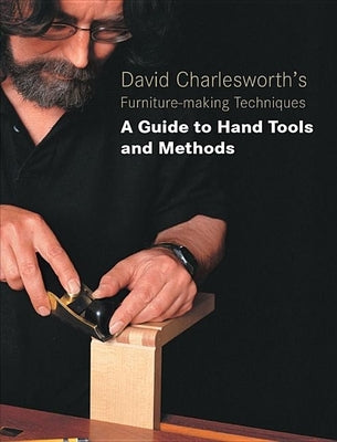 David Charlesworth's Furniture-Making Techniques: A Guide to Hand Tools and Methods by Charlesworth, David