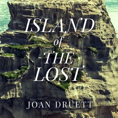 Island of the Lost Lib/E: Shipwrecked at the Edge of the World by Druett, Joan