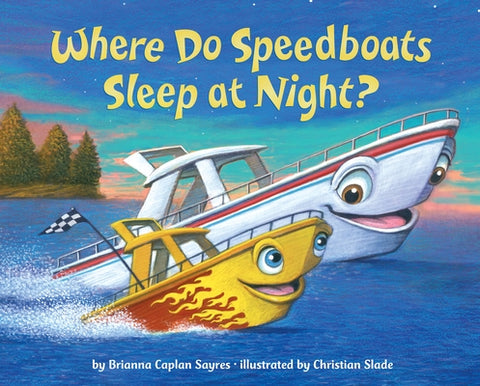 Where Do Speedboats Sleep at Night? by Sayres, Brianna Caplan