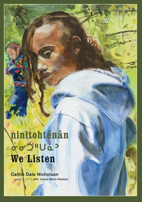 Ninitoht?n?n / We Listen by Nicholson, Caitlin Dale