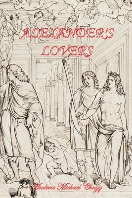 Alexander's Lovers (Second Edition) by Chugg, Andrew