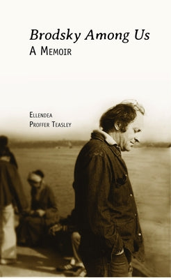 Brodsky Among Us: A Memoir by Proffer Teasley, Ellendea