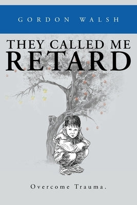 They Called Me Retard by Walsh, Gordon