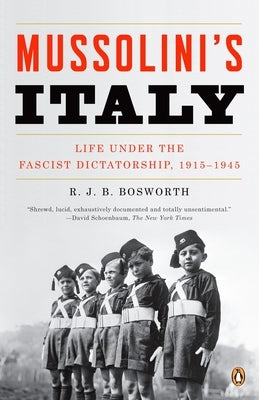 Mussolini's Italy: Life Under the Fascist Dictatorship, 1915-1945 by Bosworth, R. J. B.