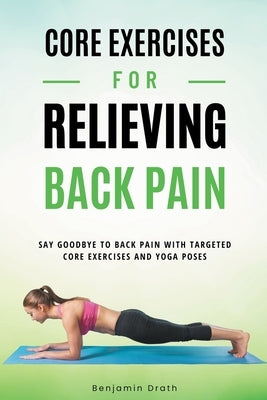 Core Exercises For Relieving Back Pain by Drath, Benjamin