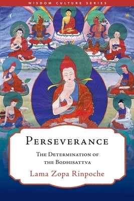 Perseverance: The Determination of the Bodhisattva by Lama Zopa Rinpoche