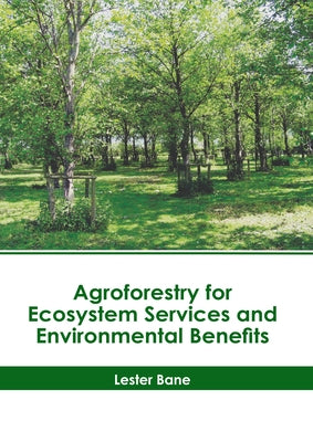 Agroforestry for Ecosystem Services and Environmental Benefits by Bane, Lester