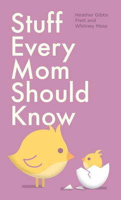 Stuff Every Mom Should Know by Flett, Heather Gibbs